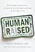 Human Raised: Nurturing Connection, Curiosity & Lifelong Learning in the Age of AI