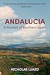 Andalucia: A Portrait of Southern Spain (The Journeys of Nicholas Luard Book 1)