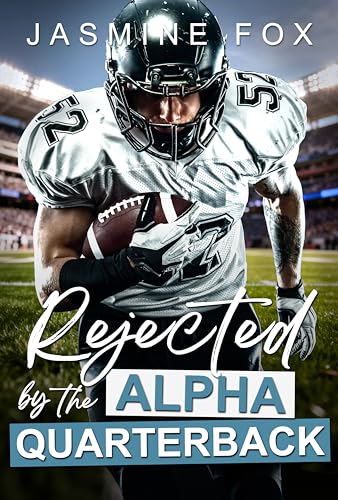 Rejected by the Alpha Quarterback: A Forbidden Secret Baby Second Chance Alpha Sports Romance (Crossing the Line Book 1)