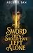 The Sword They Should Have Left Alone by Michael Ban
