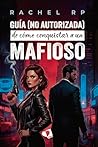 Guía (no autorizada) de cómo conquistar a un mafioso (Spanish Edition) Guía (no autorizada) de cómo conquistar a un mafioso (Spanish Edition)