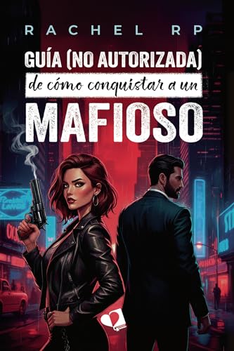 Guía (no autorizada) de cómo conquistar a un mafioso (Spanish Edition)
