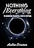 Nothing/Everything: The Mindbending Philosophical Theory of Everything