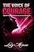 THE VOICE OF COURAGE: Quando il silenzio diventa voce e la voce diventa vita. (Italian Edition)