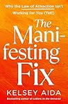 The Manifesting Fix by Kelsey Aida Shugarts