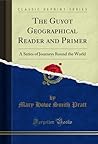 The Guyot Geographical Reader and Primer: A Series of Journeys Round the World (Classic Reprint)