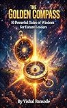 THE GOLDEN COMPASS: 10 Powerful Tales of Wisdom for Future Leaders
