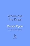 Where are the Kings by Donal Ryan