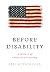 Before Disability: A History of American Citizenship (Early American Studies)