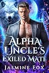 Alpha Uncle's Exiled Mate: A Forbidden Fated Mates Rejected Mate Pack Politics Werewolf Romance (Crossing the Line Book 2)