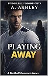 Playing Away: A Football Romance Series (Under The Floodlights Book 2)