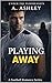 Playing Away by A. Ashley