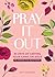 Pray It Out: 40 Days of Cas...