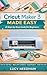 What Can I Actually Make with Cricut Maker 3? by Lucy Needham