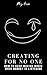 Creating for No One - How t...