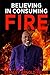Believing in Consuming Fire