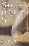 Baby, Grow Old Wi...