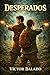 Desperados: Una historia de Henry Brooks (Spanish Edition)