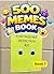 500 Memes Book 7: Dank, Hil...