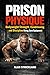 Prison Physique: Bodyweight Strength Training, Conditioning and Discipline Using Zero Equipment