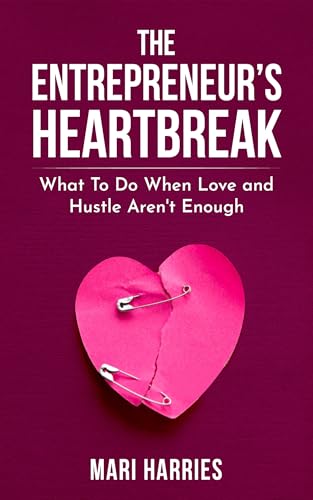 The Entrepreneur's Heartbreak: What To Do When Love and Hustle Aren't Enough (Kindle Edition)