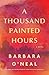 A Thousand Painted Hours: A...
