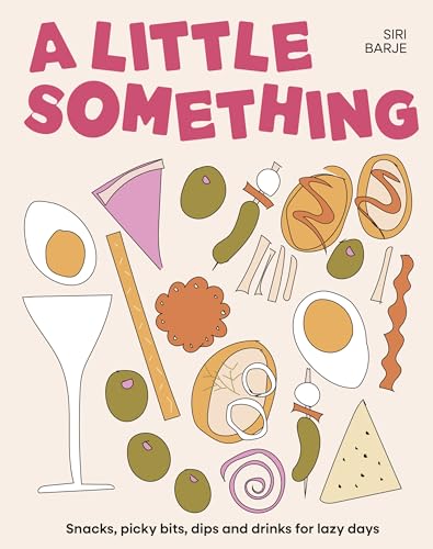 A Little Something: Snacks, picky bits, dips and drinks for lazy days (Hardcover)