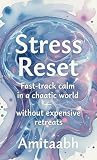 Stress Reset: Fast-track calm in a chaotic world — without expensive retreats Stress Reset: Fast-track calm in a chaotic world — without expensive retreats