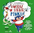 Uwierz w siebie, Pinku!: Książka o pewności siebie i motywacji wewnętrznej dla dzieci i rodziców trochę też