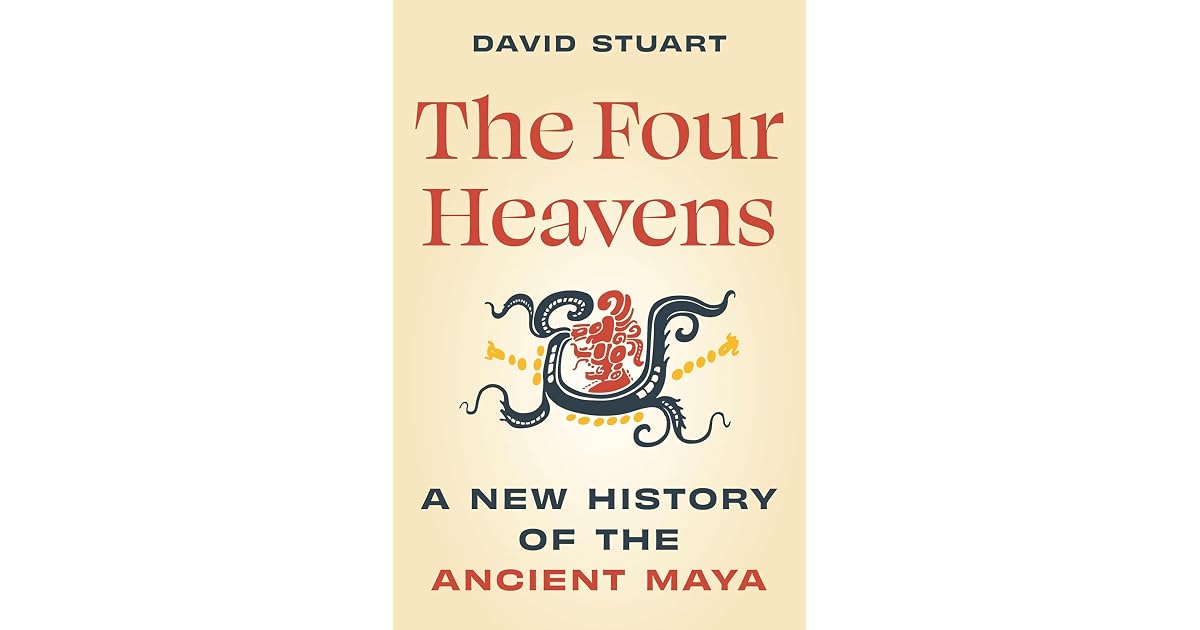 Book giveaway for The Four Heavens: A New History of the Ancient Maya ...