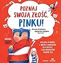 Poznaj swoją złość, Pinku!: Książka o złości i innych emocjach dla dzieci i dla rodziców trochę też