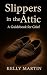 Slippers In The Attic by Kelly Martin