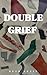 DOUBLE GRIEF by Beth Levin