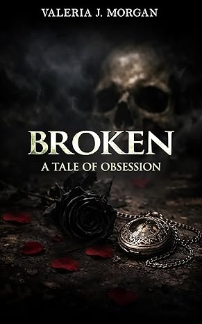 Broken: A Tale of Obsession