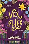 To Vex & To Hex by Neena Noon