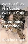 Warrior Cats Fan Guide: Warrior Code & Ceremonies Expanded