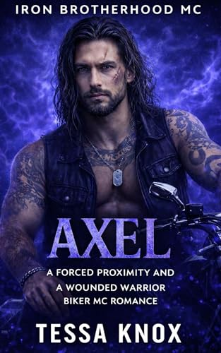 Axel: A Forced Proximity Wounded Warrior Motorcycle Club Romance (Iron Brotherhood MC Book 10)