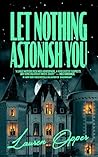 Let Nothing Astonish You by Lauren Opper