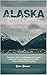 Alaska Travel Guide 2026 by Liam Brown