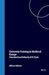 University Training in Medieval Europe: Translated and Edited by D.N. Pryds (Education and Society in the Middle Ages and Renaissance, 3) University Training in Medieval Europe: Translated and Edited by D.N. Pryds (Education and Society in the Middle Ages and Renaissance, 3)