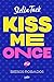Kiss me once