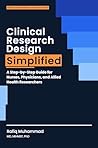 Clinical Research Design Simplified: A Step-by-Step Guide for Nurses, Physicians, and Allied Health Researchers (Healthcare Research Simplified Book 1)