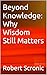 Beyond Knowledge: Why Wisdom Still Matters