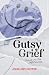 Gutsy Grief: Turning Loss I...