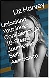 Unlocking Your Inner Confidence: A 10-Step Journey to Self-Assurance