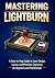 MASTERING LIGHTBURN: A Step...