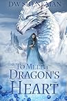 To Melt a Dragons Heart (The Dragon Heart Trilogy Book 1)