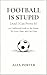Football is Stupid (And I C...