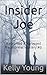 Insider Joe by Kelly Young Insider Joe by Kelly Young