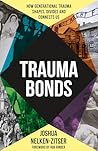 Trauma Bonds by Joshua Nelken-Zitser Trauma Bonds by Joshua Nelken-Zitser